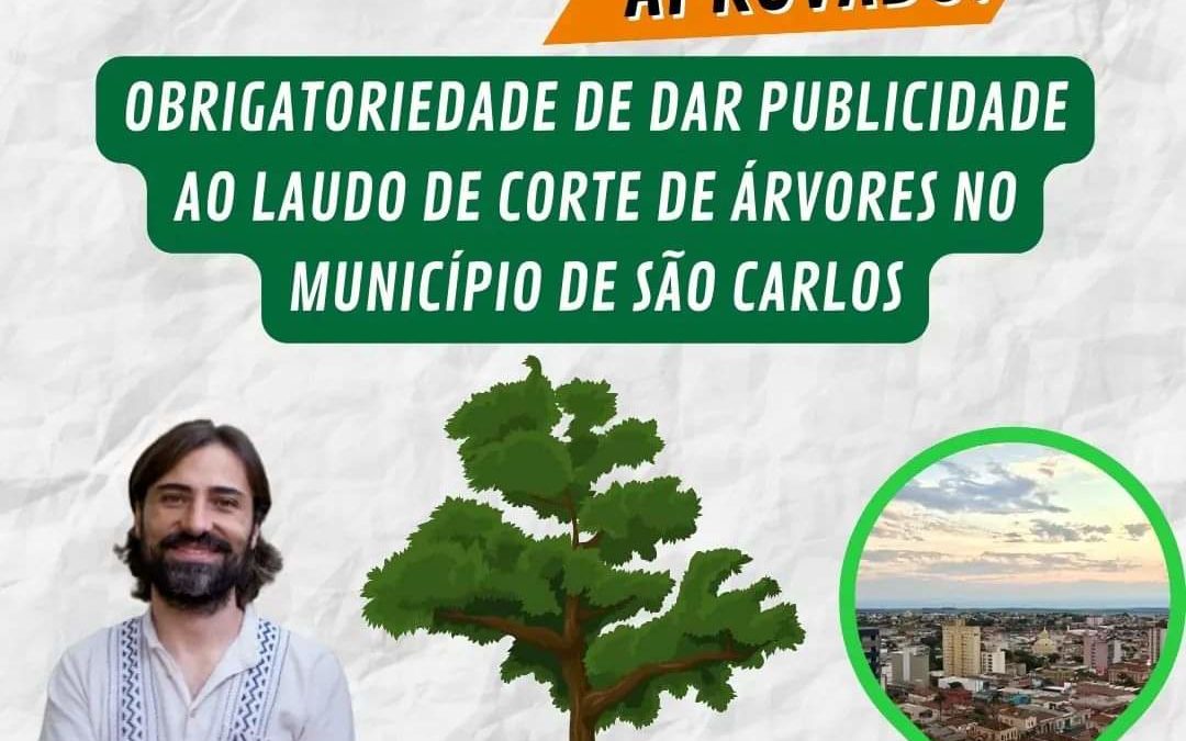 Projeto de lei aprovado: Obrigatoriedade de dar publicidade de parecer favorável a corte e supressão de árvores no Município de São Carlos!